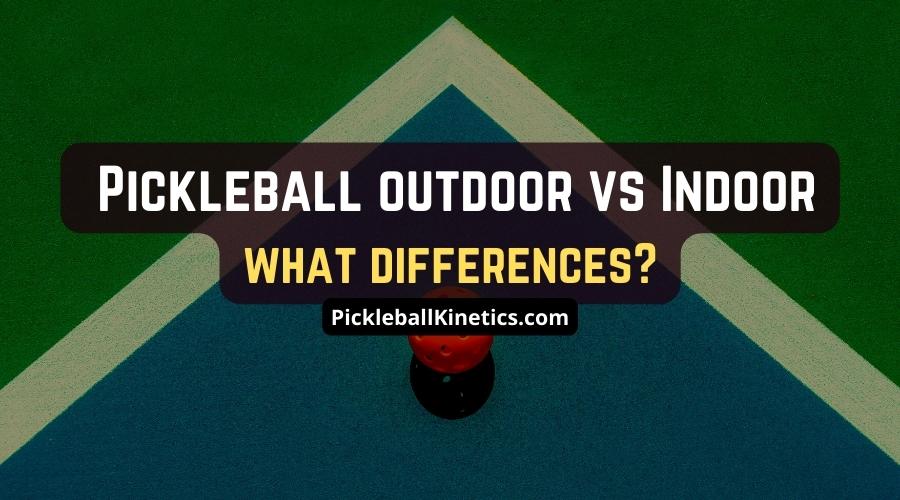 Difference Between Indoor And Outdoor Pickleballs