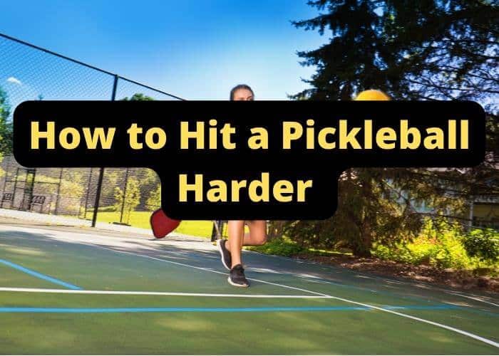 How to Hit a Pickleball Harder